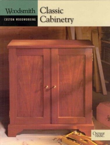 Classic Cabinetry (Woodsmith: Custom Woodworking)